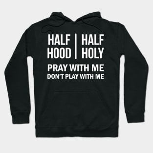 Half Hood Half Holy - Pray With Me Don't Play With Me Hoodie